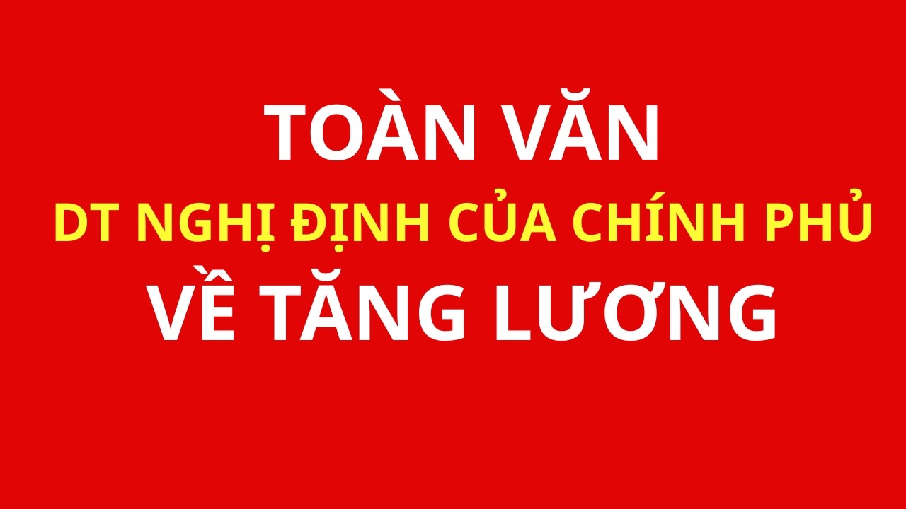 Toàn văn DT Nghị định của Chính phủ về tăng lương