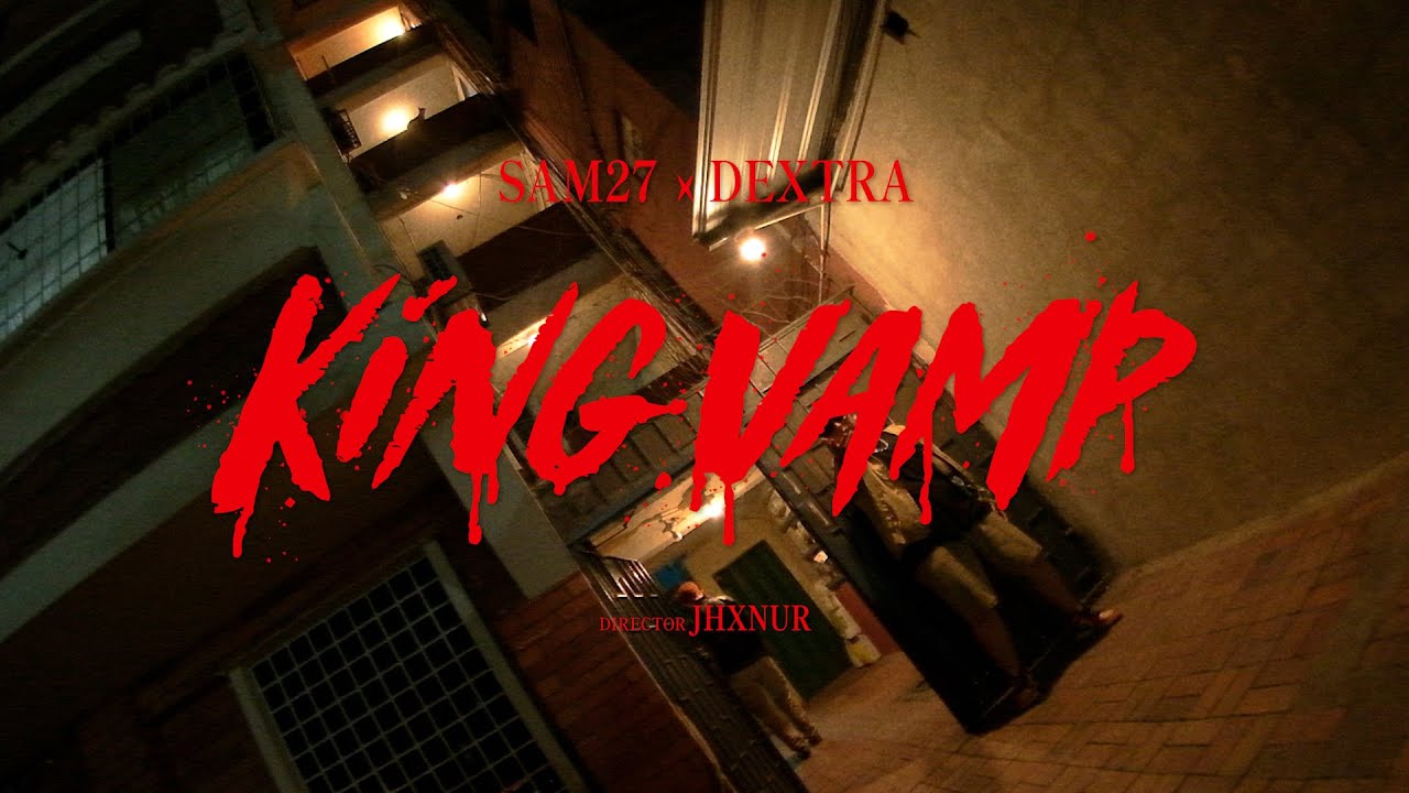 Sam27 & Dextra - King Vamp (Shot by ​Jhxnur)