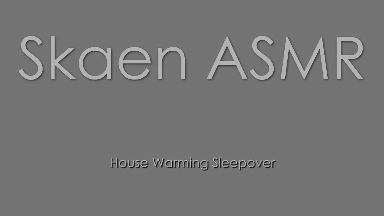 ASMR - House Warming Sleepover