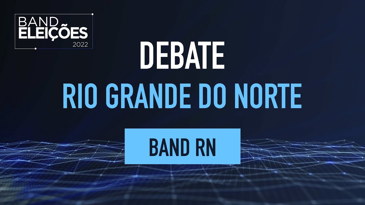 DEBATE NA BAND RIO GRANDE DO NORTE – GOVERNADOR | BAND RN