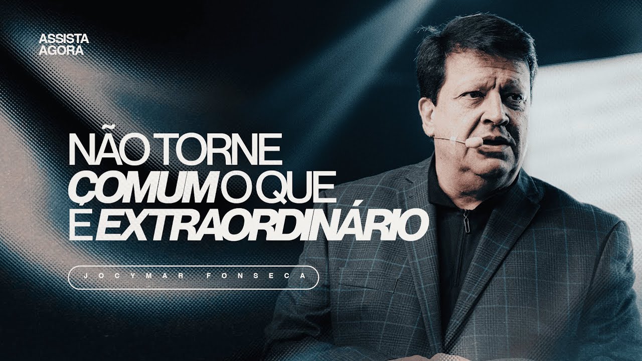 Não torne comum o que é extraordinário | Pr. Jocymar Fonseca