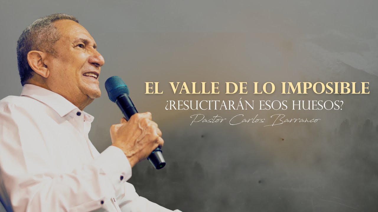 El valle de lo imposible /  Pastor Carlos Barranco / ‭‭Ezequiel‬ ‭37‬:‭3‬ ‭