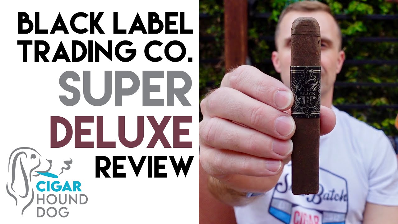 Black Label Trading Co. Super Deluxe Cigar Review