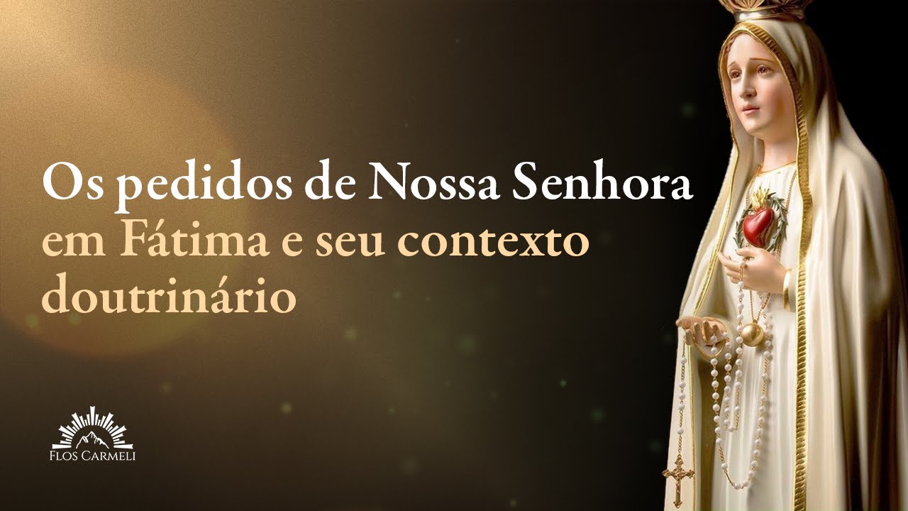Os pedidos de Nossa Senhora em Fátima e seu contexto doutrinário - Pe. Jacinto Oliveira, FSM