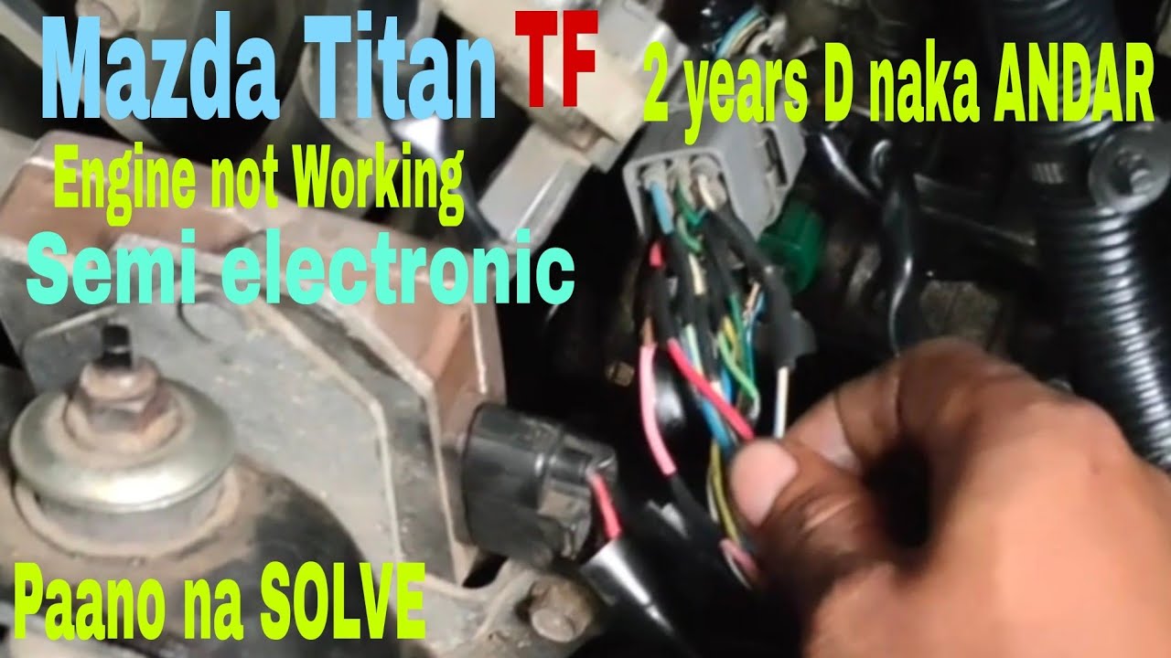 Mazda Titan Semi electronic ayaw umandar Anong mga dahilan paano AYUSIN