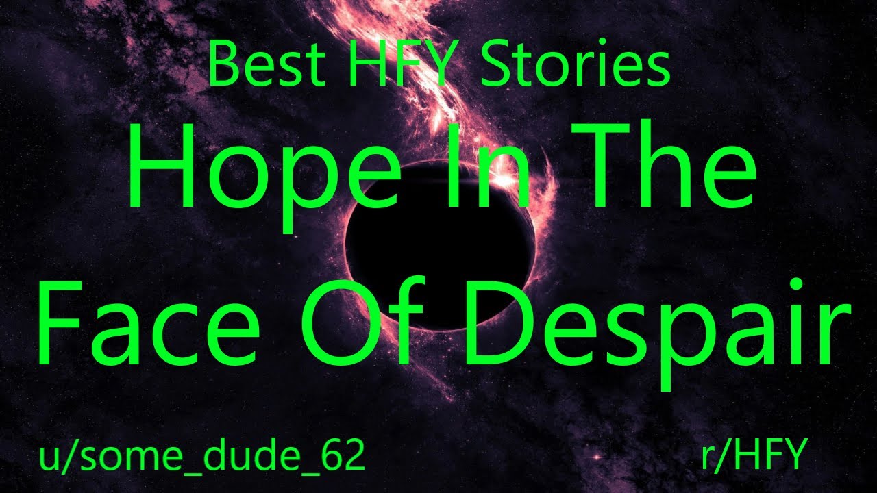 Best HFY Reddit Stories: Hope In The Face Of Despair