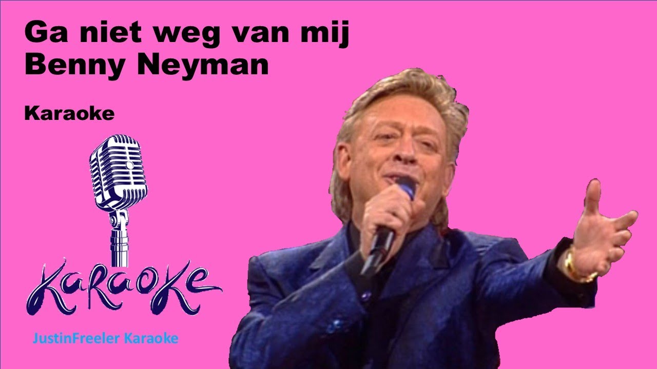Benny Neyman   Ga niet weg van mij Karaoke