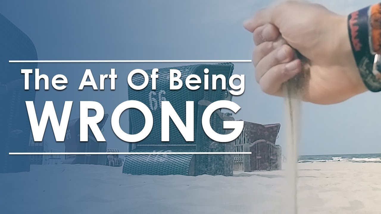 The Art Of Being Wrong - How To Be Humble