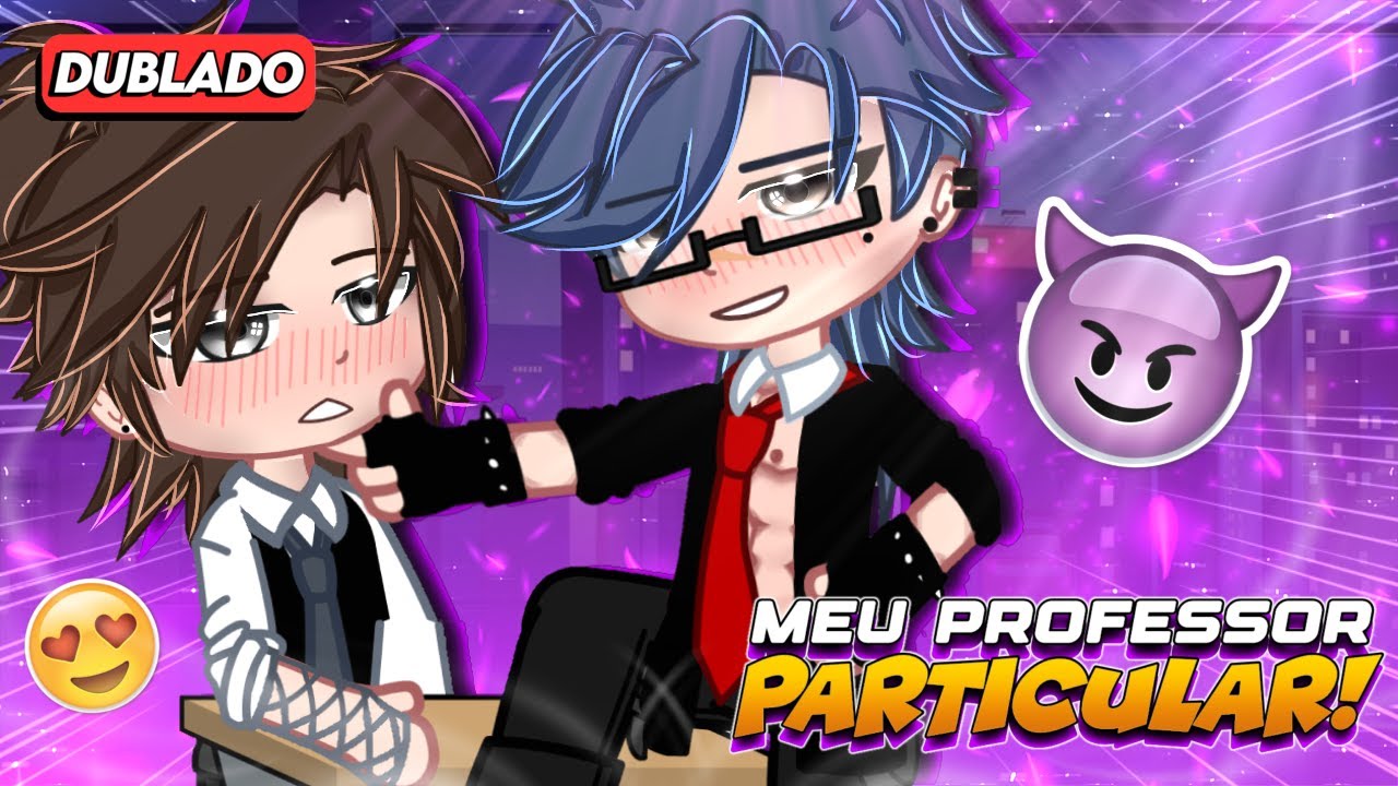 [ DUBLADO ]Meu professor PARTICULAR!!😏🔥Yaoi/BL🏳️‍🌈 MINI FILME (GACHA CLUB)