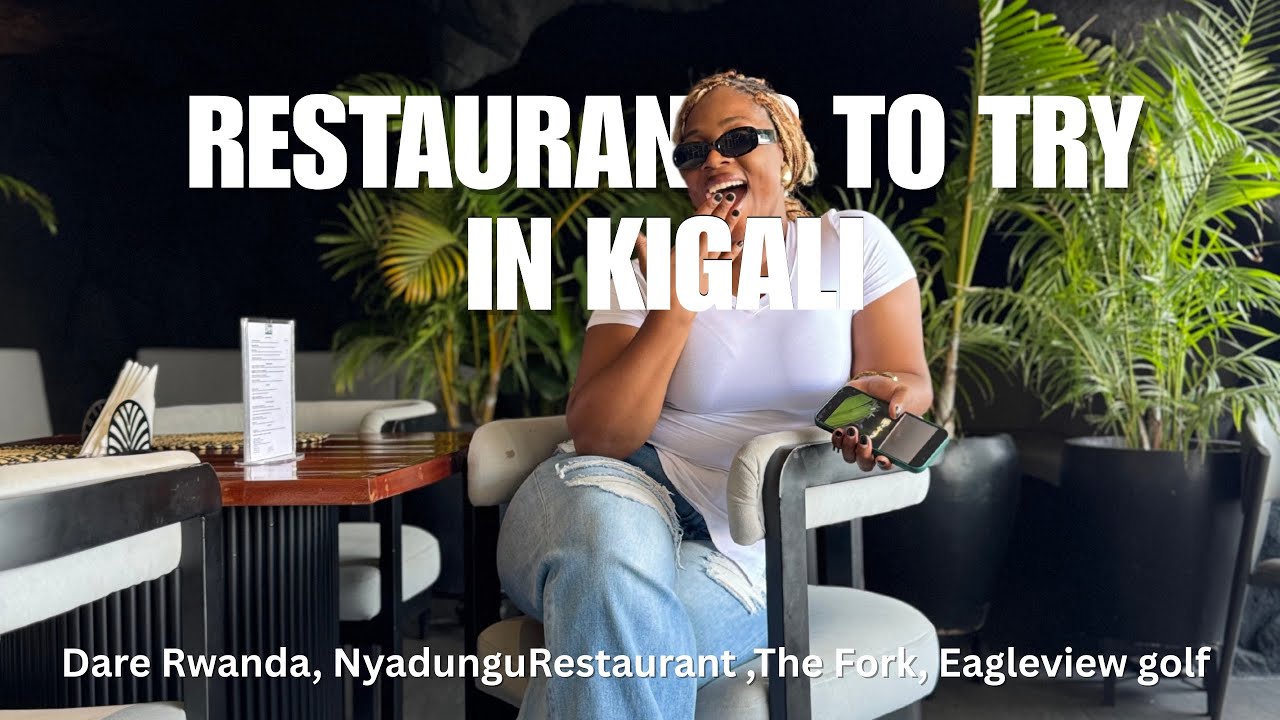 RESTAURANTS TO TRY IN KIGALI AS A UGANDAN