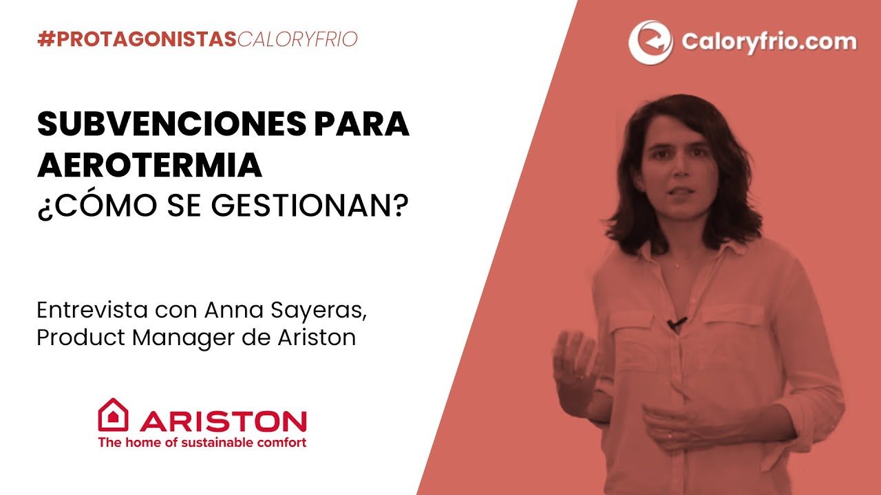 Subvenciones para aerotermia ¿Cómo se gestionan? Anna Sayeras Product Manager de ARISTON