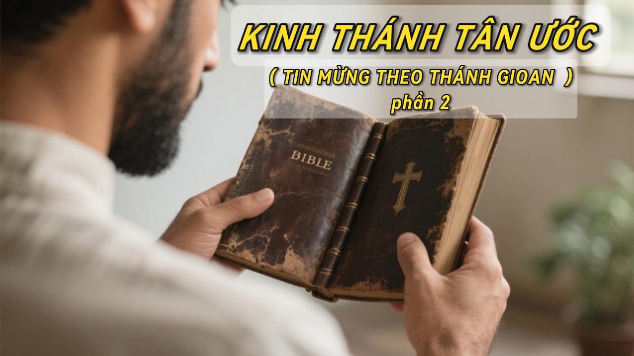 KINH THÁNH TÂN ƯỚC - ( TIN MỪNG THEO THÁNH GIOAN ) PHẦN 2