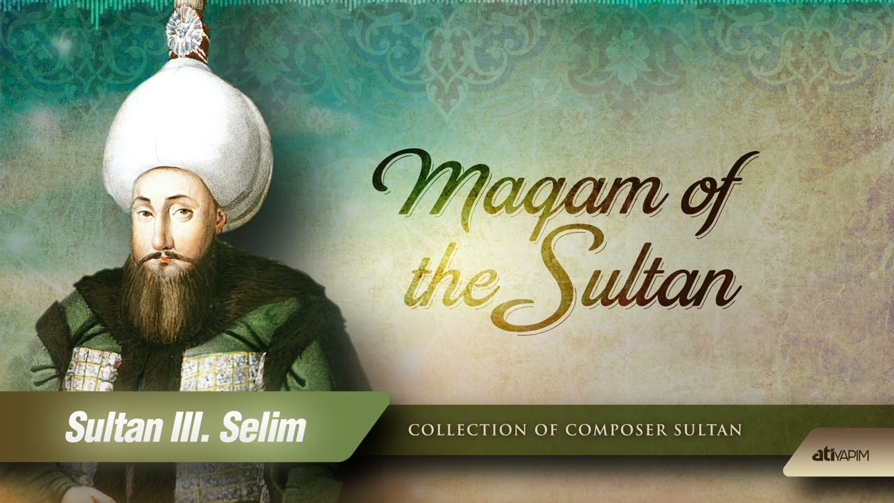 Maqam of the Sultan III.Selim  - Dem O Demlerdi ki Edip Hem Dem-i Ülfet Beni