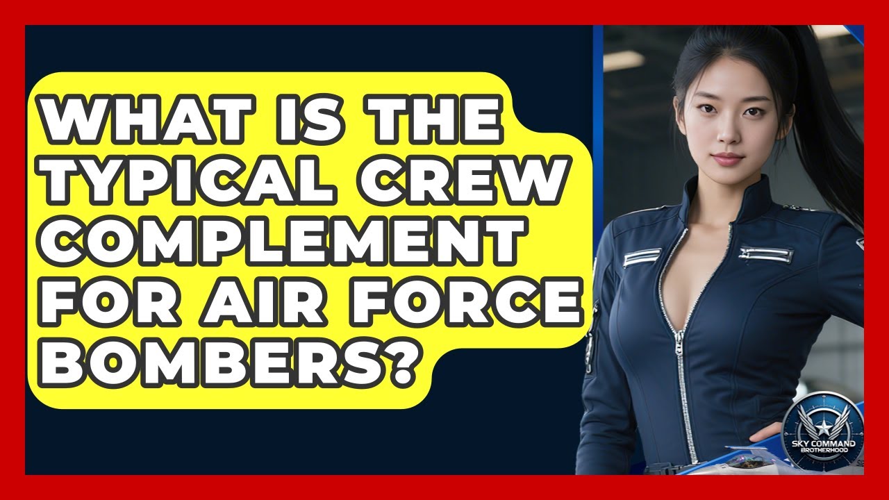 What Is The Typical Crew Complement For Air Force Bombers? - Sky Command Brotherhood