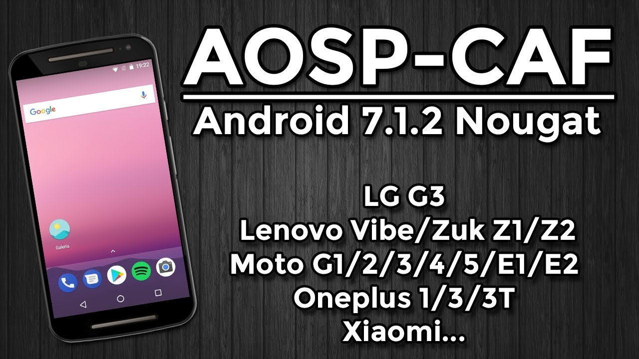 ROM AOSP-CAF | Android 7.1.2 Nougat | Android PURO! LG, MOTOROLA, LENOVO, ONEPLUS, XIAOMI...