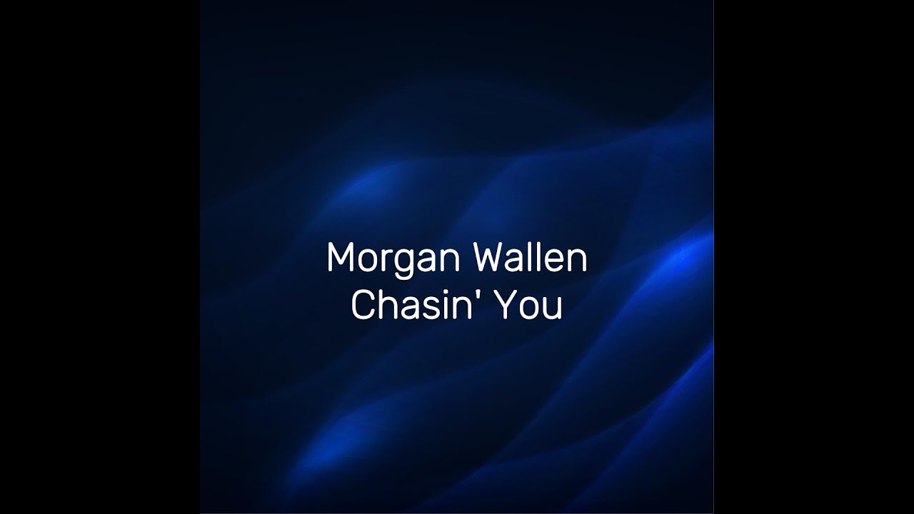 Morgan Wallen - Chasin' You