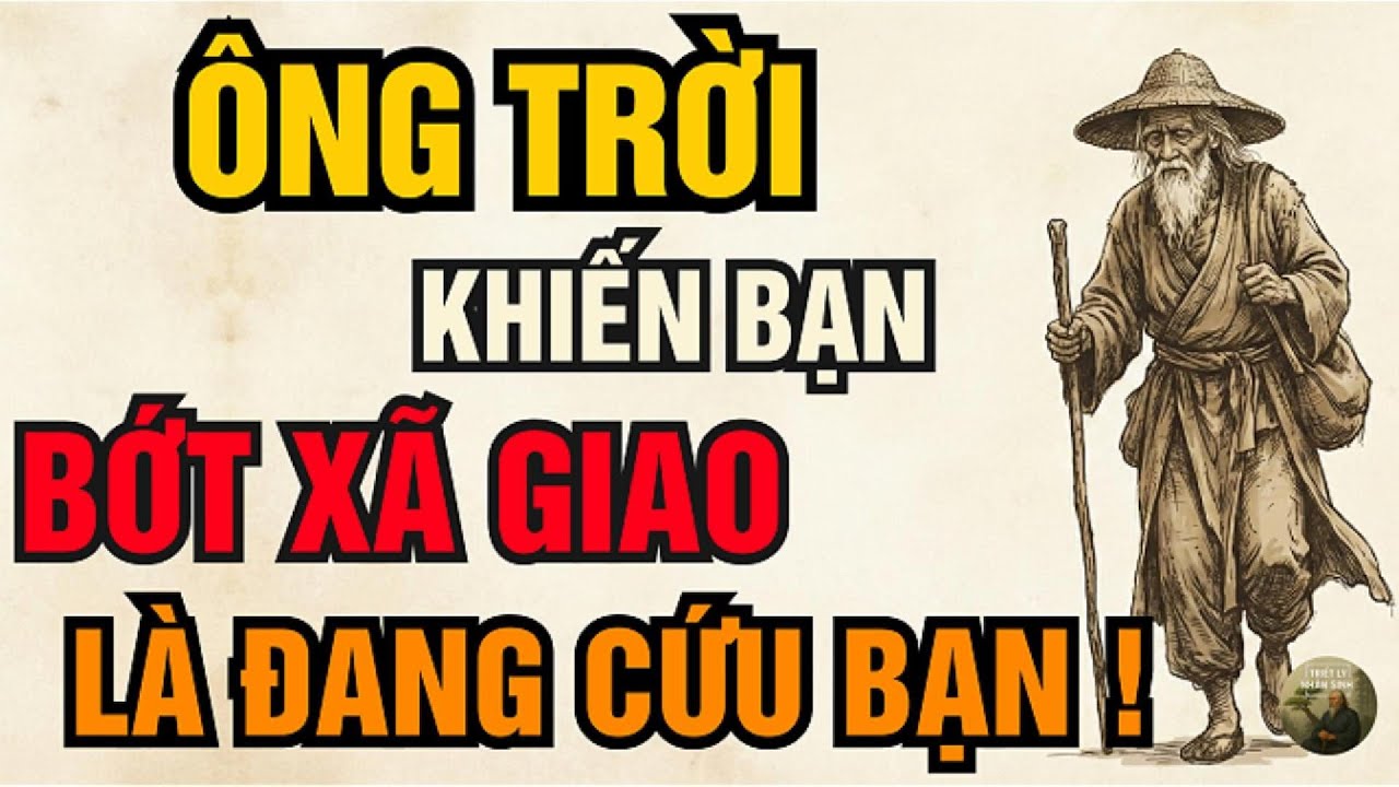 Cổ Nhân Dạy – Ông Trời Khiến Bạn Bớt Xã Giao, Là Để Né Đại Họa Đang Tới | Triết Lý Nhân Sinh