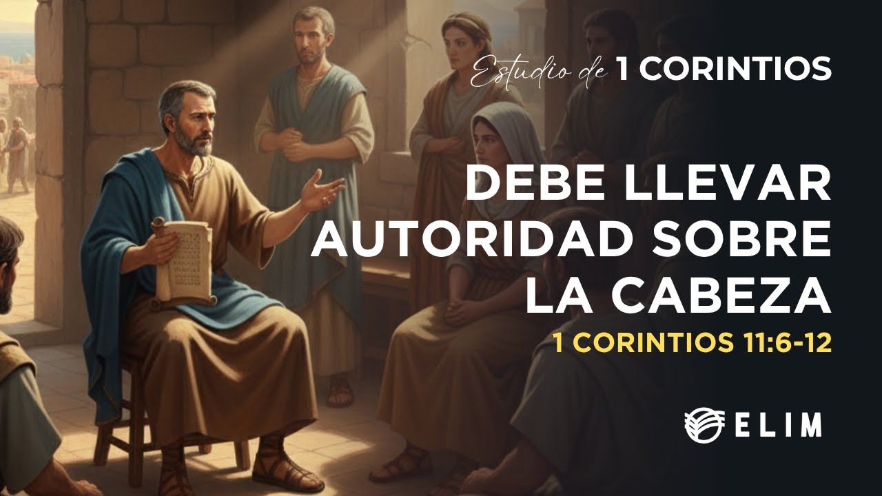Debe llevar autoridad sobre la cabeza | 1 Corintios 11:6-2 | Estudio Bíblico