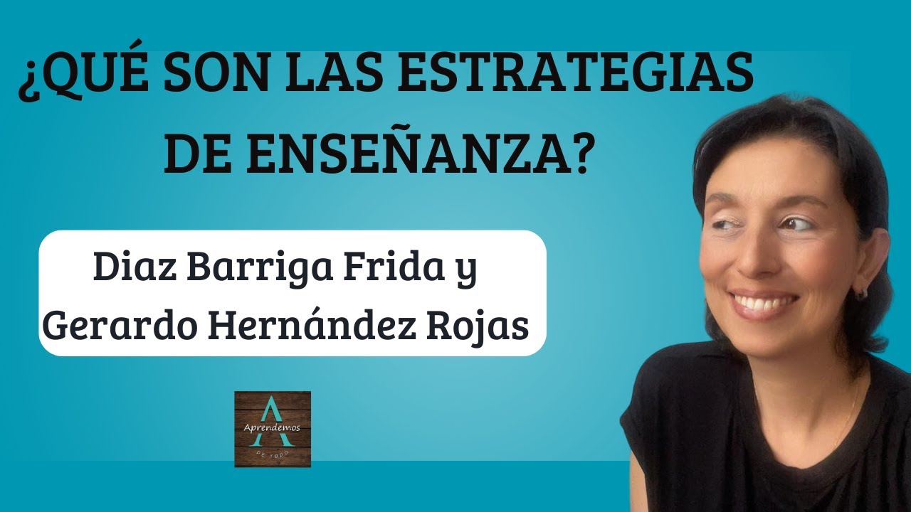 ¿QUÉ SON LAS ESTRATEGIAS DE ENSEÑANZA? Diaz Barriga Frida y Gerardo Hernández Rojas