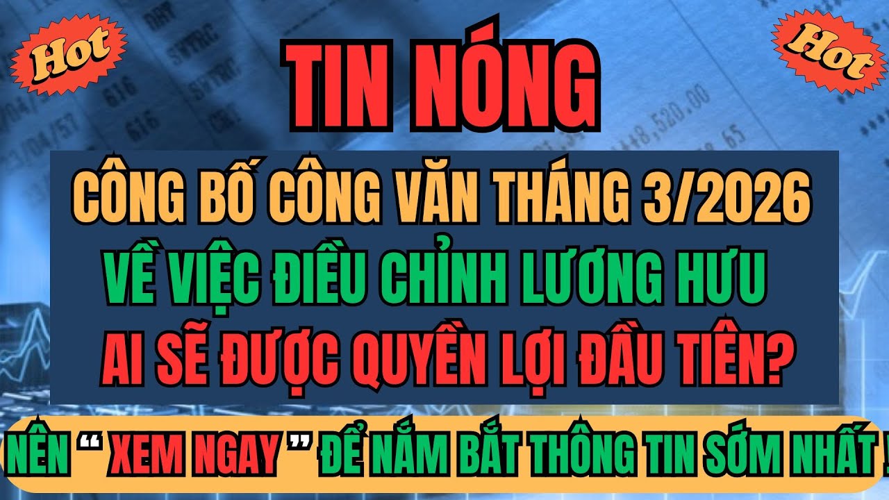 TIN NÓNG: Công Bố Công Văn Tháng Ba 2026 Về Điều Chỉnh Lương Hưu – Ai Được Quyền Lợi Đầu Tiên?