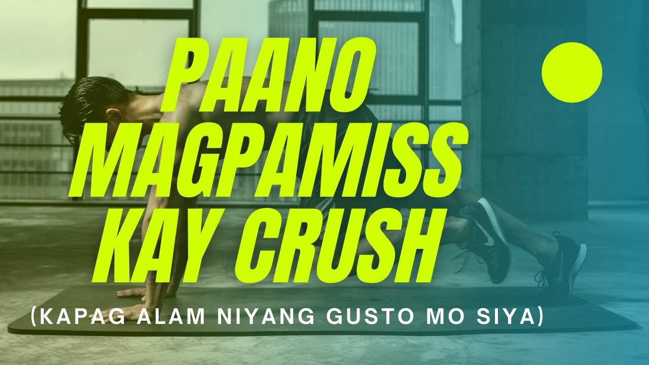 Paano magpamiss kay crush kung alam niyang gusto mo siya?