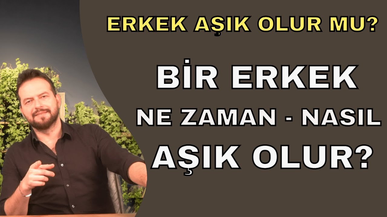 ERKEK NE ZAMAN VE NASIL AŞIK OLUR?