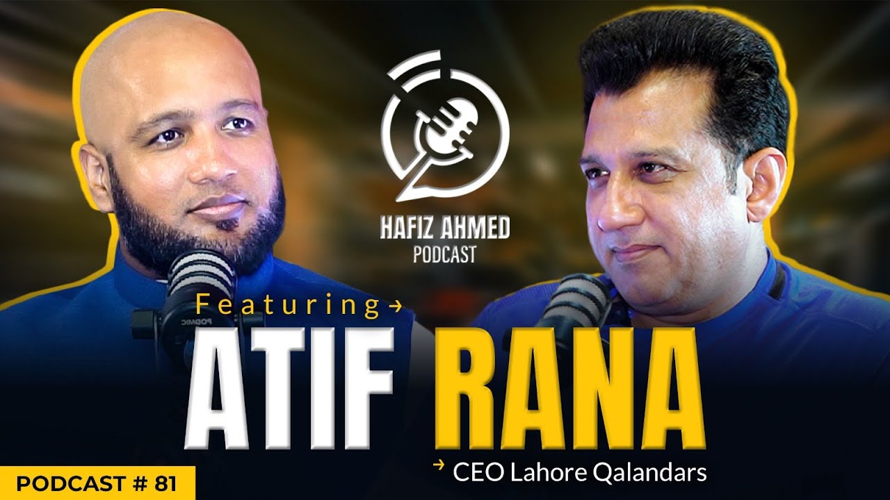 Hafiz Ahmed Podcast Featuring Atif Rana (CEO Lahore Qalandars) Hafiz Ahmed
