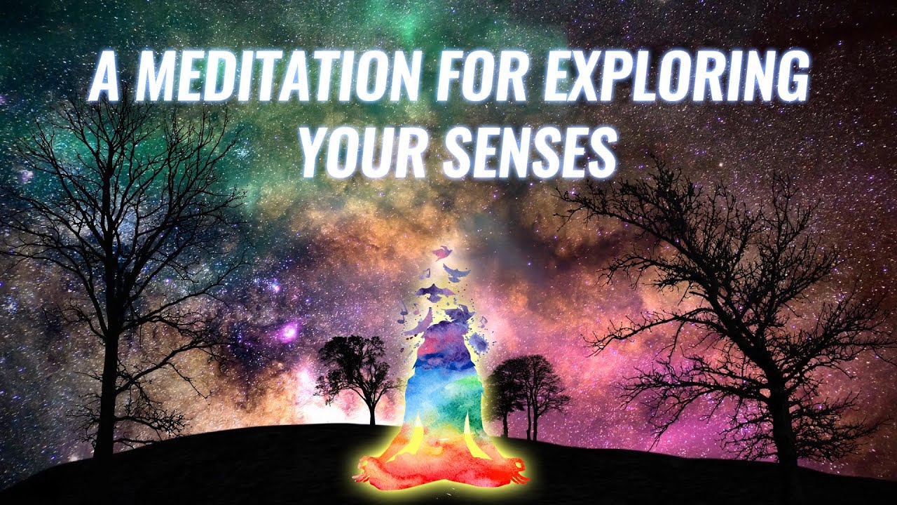 A Meditation for Exploring Your Senses - Mindfulness Exercises