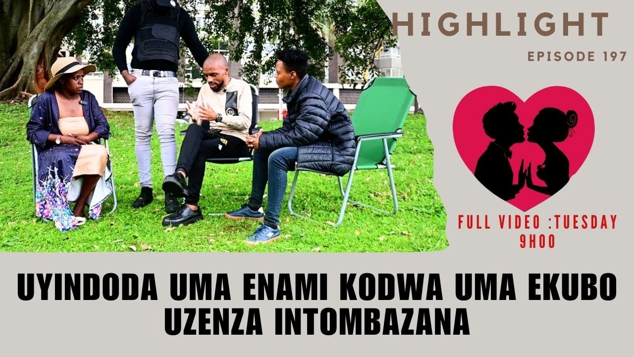 uyindoda uma enami kodwa uma ekubouzenza intombazana - EP197Highlights