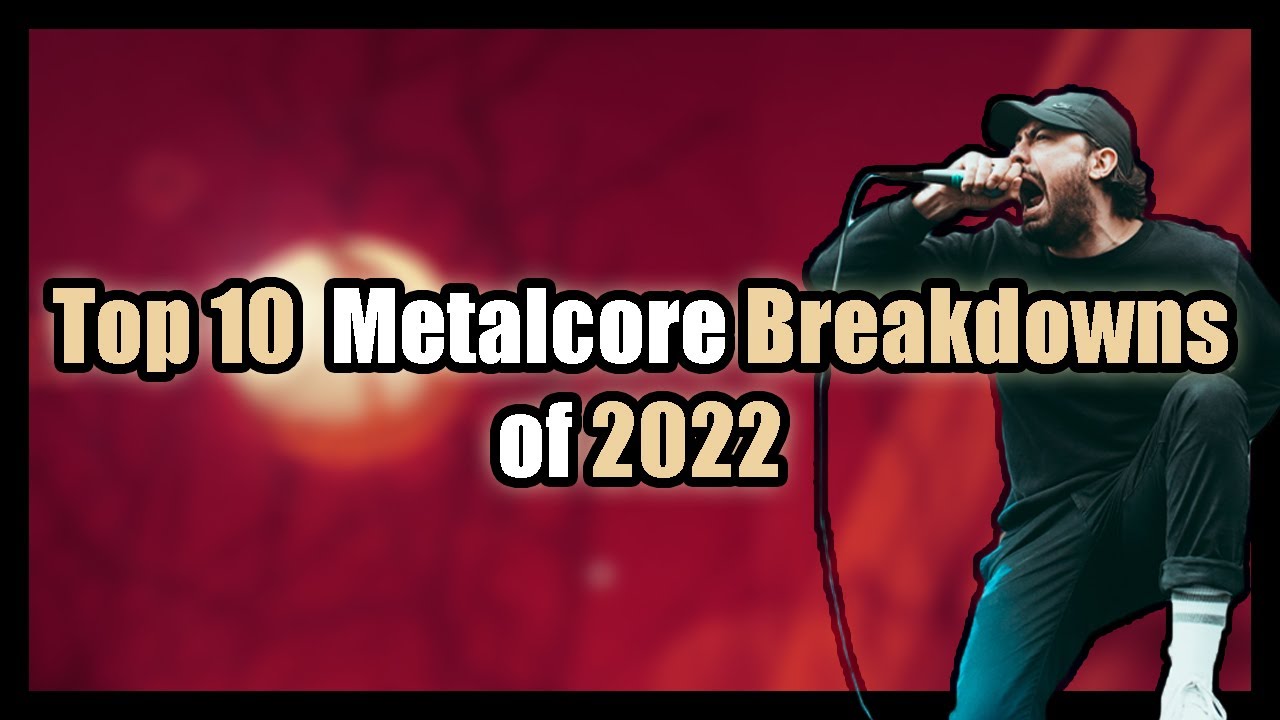 Top 10 Metalcore Breakdowns of 2022