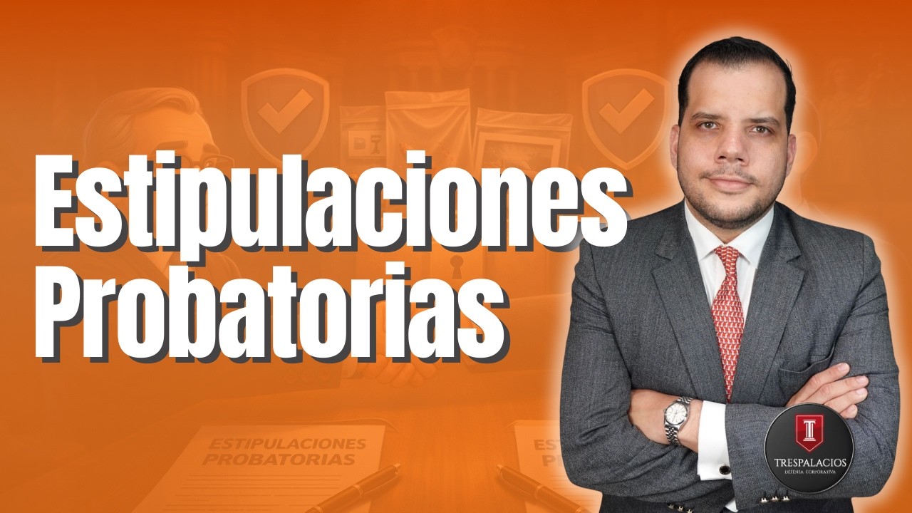 Estipulaciones Probatorias o Acuerdos de Prueba | Por Santiago Trespalacios