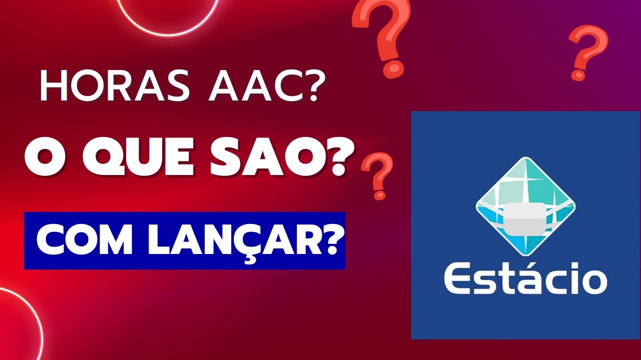 Horas AAC na Estácio Vou Ensinar Tudo Atualizado 18/06/2024