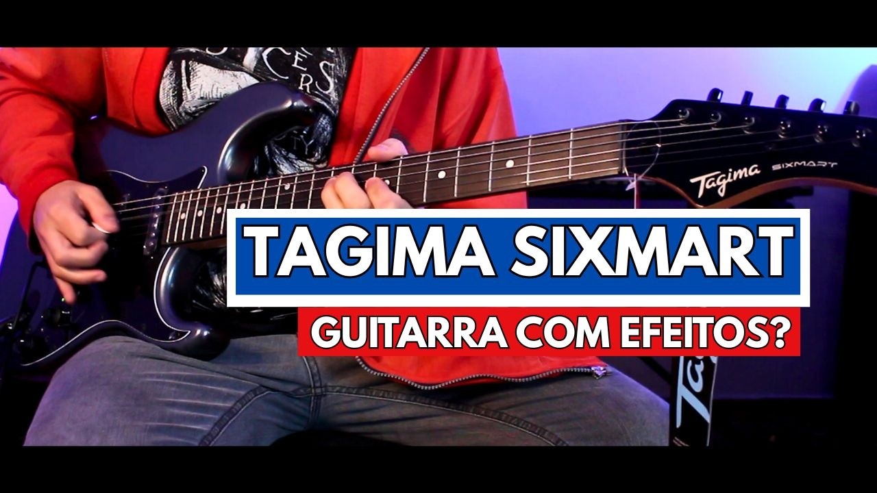 Guitarra com EFEITOS? Veja o Review da Tagima SIXMART