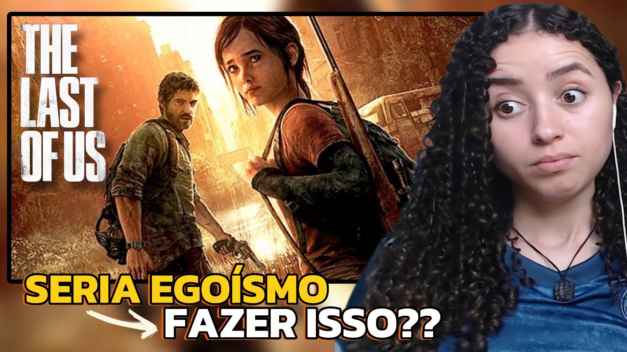 Reagindo a COMO THE LAST OF US BRINCOU COM SUA MORAL (parte 1) - Lisa Guerra