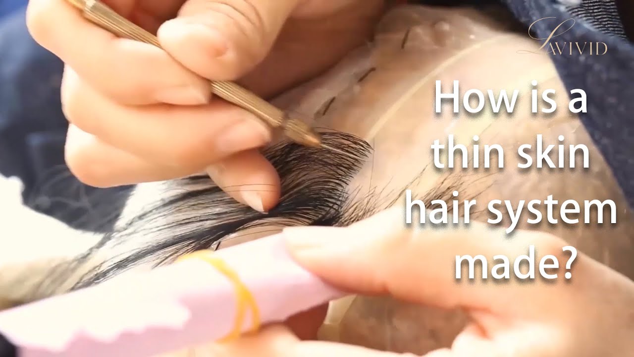 How Is A Thin Skin Hair System Made | LaVivid Hair