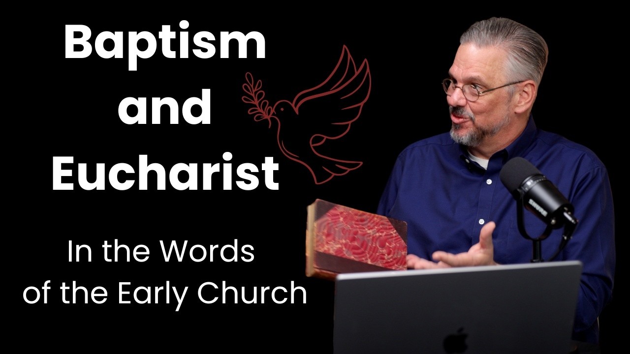 What the Early Church Taught on Sacraments (what the sources say) - Dean Taylor