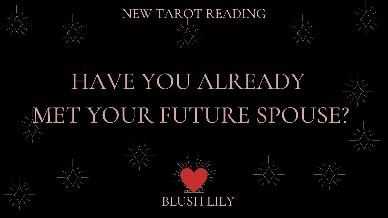 Have You Met Your Future Spouse Already? When Will You Meet Them? Online Tarot Pick a Card Reading