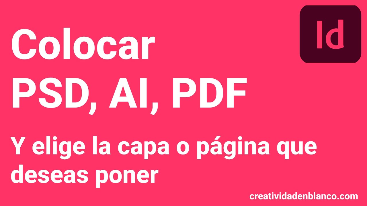 Coloca diferentes tipos de archivos en Adobe Indesign. psd, illustrator, pdf...