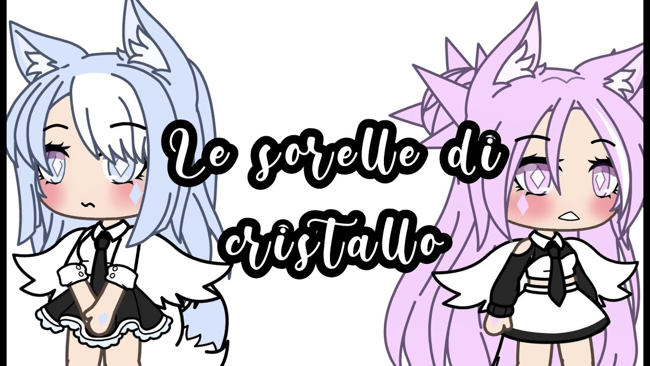 Le sorelle di cristallo/GLMM/ORIGINAL/Part 1 su ?/Gacha_bea