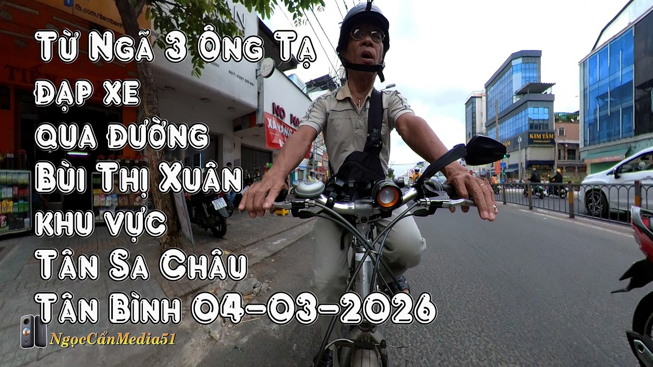 Từ Ngã 3 Ông Tạ đạp xe qua đường Bùi Thị Xuân khu vực Tân Sa Châu Tân Bình 04-03-2026