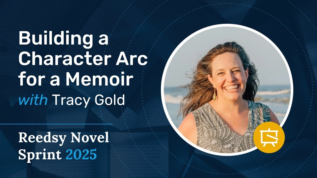 Building a Character Arc for Yourself in a Memoir | Reedsy Live