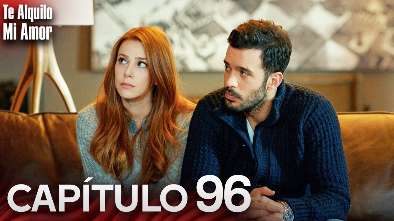 Te Alquilo Mi Amor - Capitulo 96 Completo en Español - Serie Turca Doblada al Español | Kiralık Aşk