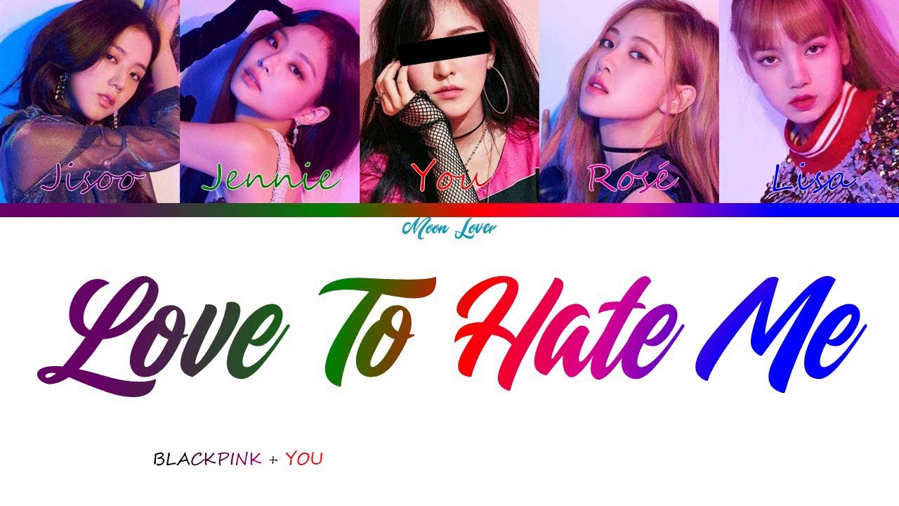 Love To Hate Me - BLACKPINK + YOU {5 members ver.} | (Eng)