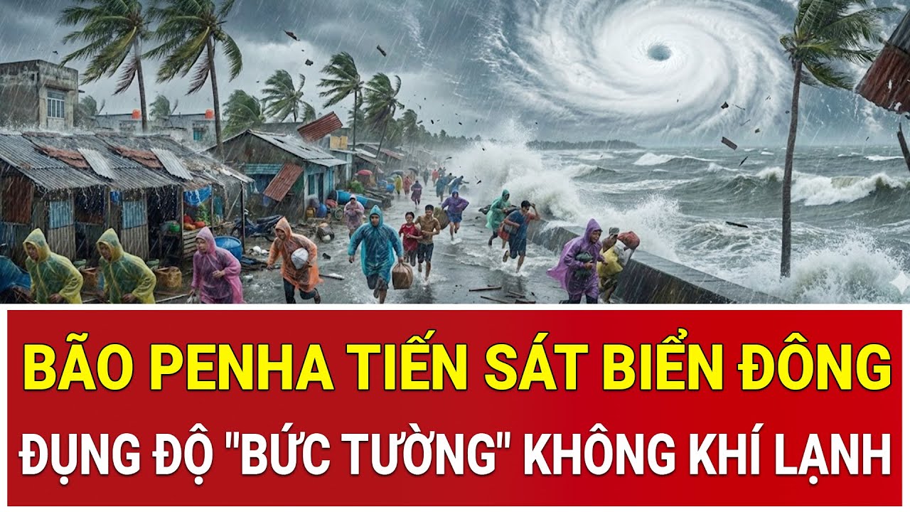 Bão Penha giật cấp 10 tiến sát Biển Đông, đụng độ 