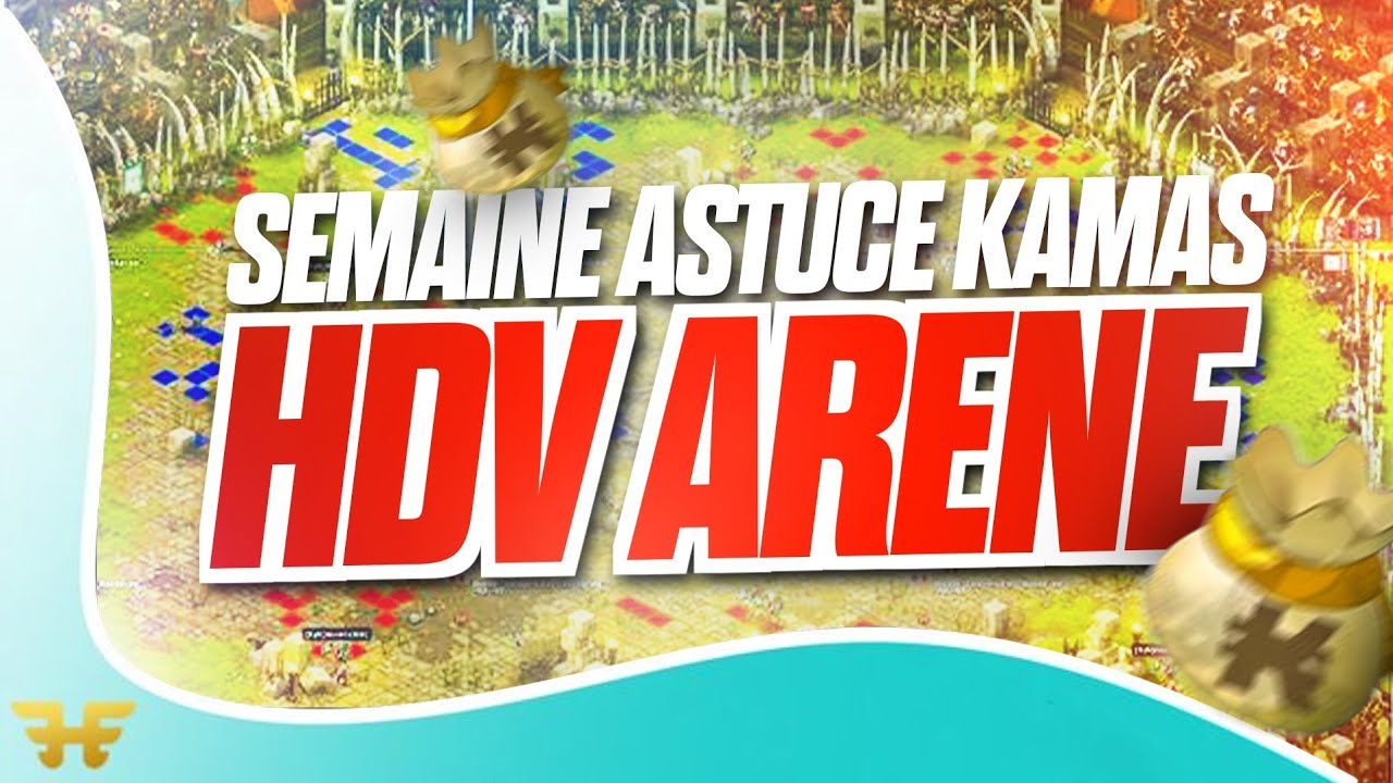 [DOFUS]SEMAINE ASTUCE KAMAS~HDV ARENE !!!
