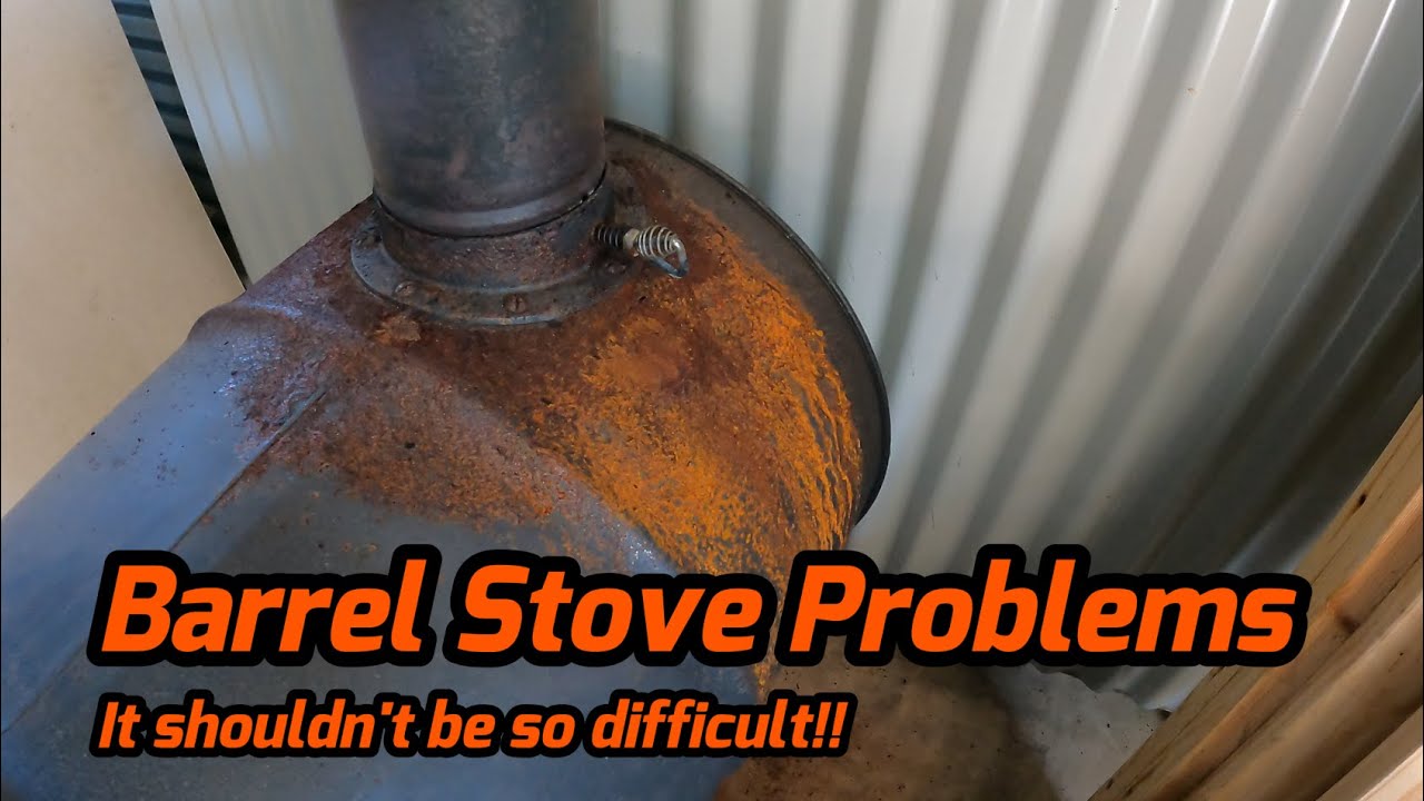 Barrel Stove Problems - 2024 #22