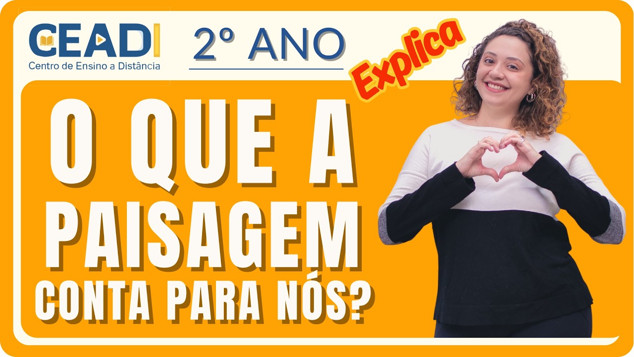 CEADI EXPLICA | 2º ano Geografia | O que a paisagem conta para nós? | 1º Bim. | Profª. Jessika F.