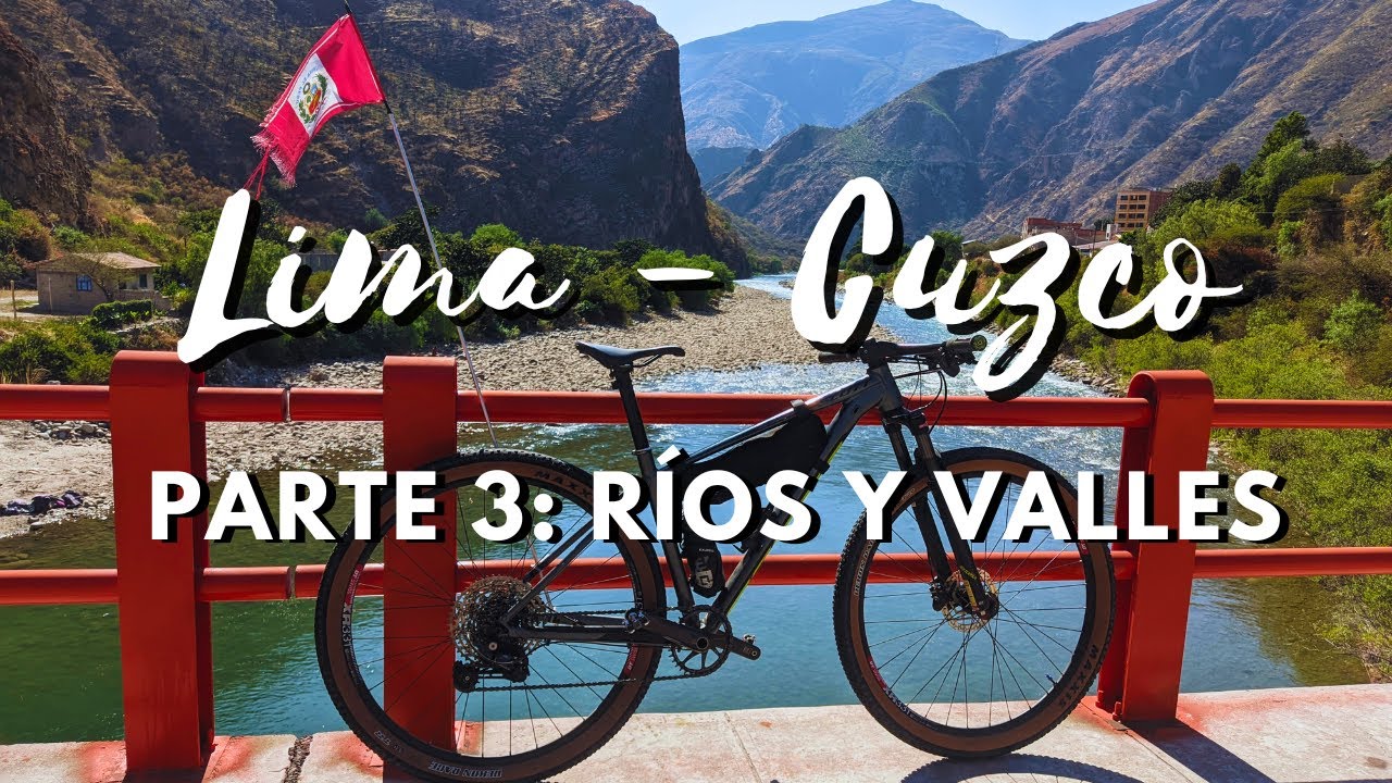LIMA - CUZCO | 🏞️ PARTE 3: RÍOS Y VALLES 🏔️ 250K