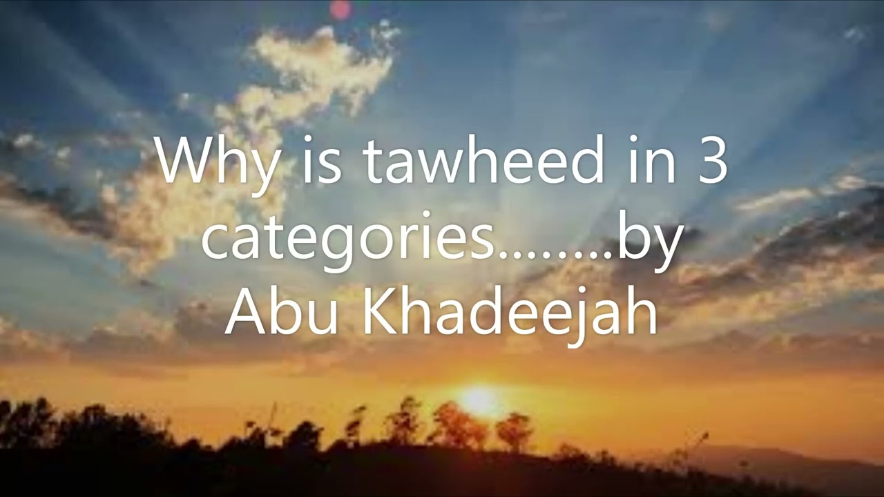 Why is tawheed in 3 categories....... by Abu Khadeejah