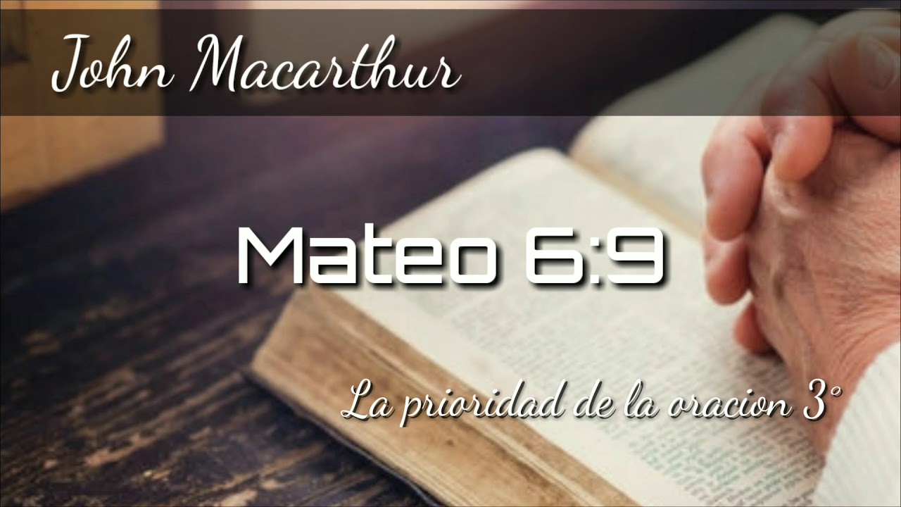 John Macarthur La prioridad de la oración 3° Mateo 6:9